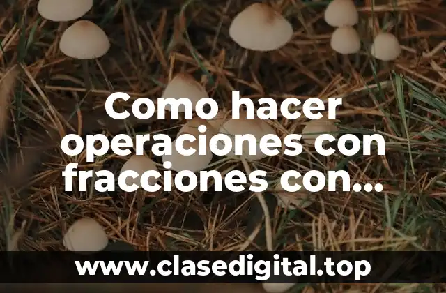 Como hacer operaciones con fracciones con paréntesis