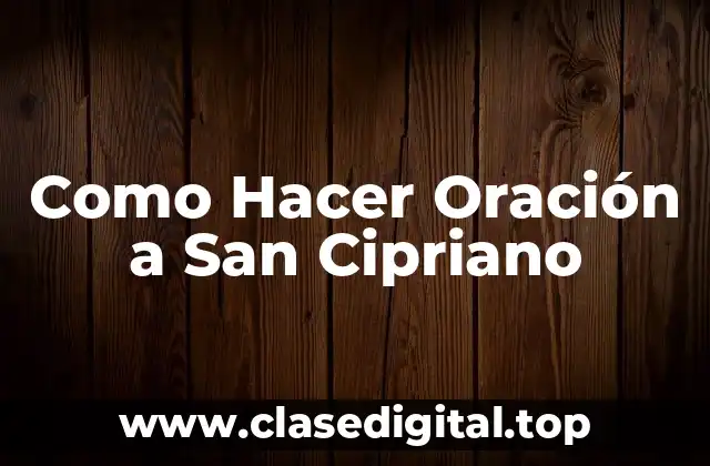 Como Hacer Oración a San Cipriano