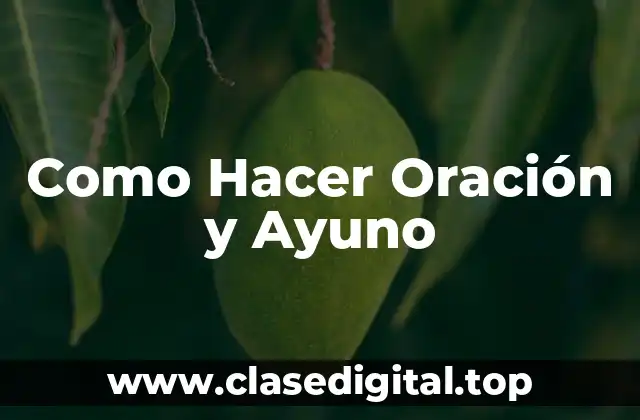 Como Hacer Oración y Ayuno