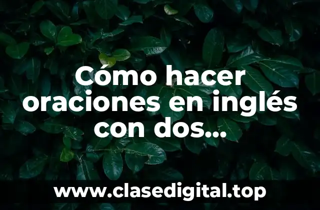 Cómo hacer oraciones en inglés con dos conjunciones