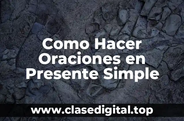 Como Hacer Oraciones en Presente Simple