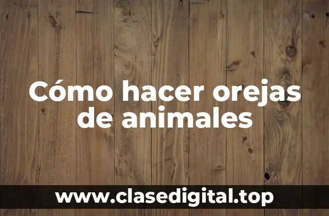 Cómo hacer orejas de animales