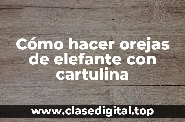 Cómo hacer orejas de elefante con cartulina
