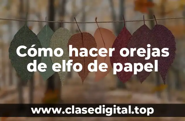 Cómo hacer orejas de elfo de papel