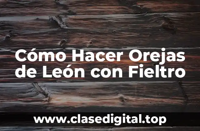 Cómo Hacer Orejas de León con Fieltro