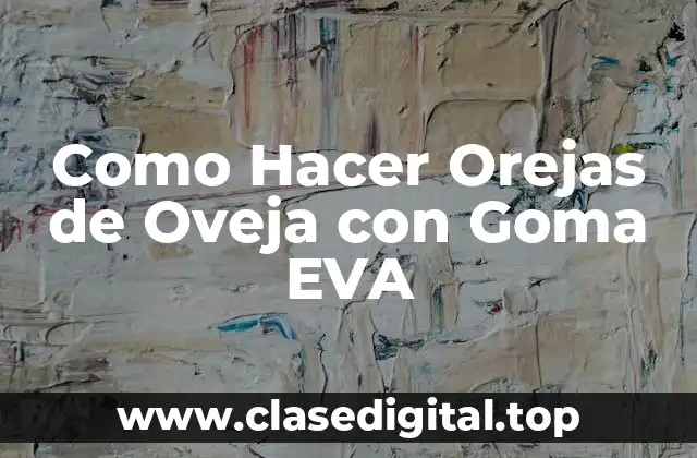 Como Hacer Orejas de Oveja con Goma EVA