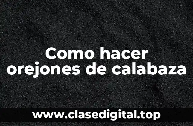 Como hacer orejones de calabaza