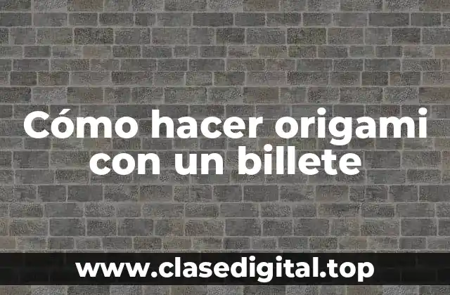 Cómo hacer origami con un billete