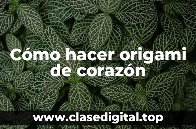 Cómo hacer origami de corazón