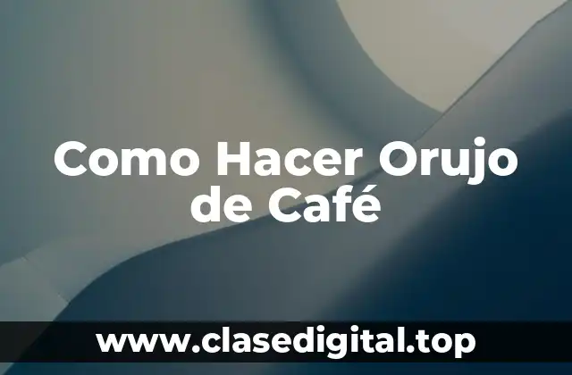Como Hacer Orujo de Café