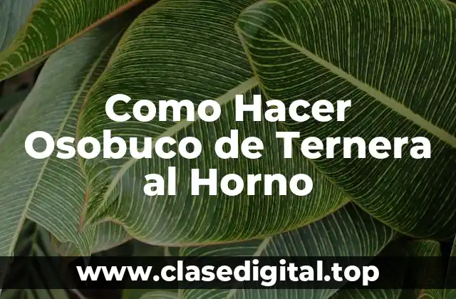 Como Hacer Osobuco de Ternera al Horno
