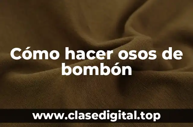 Cómo hacer osos de bombón