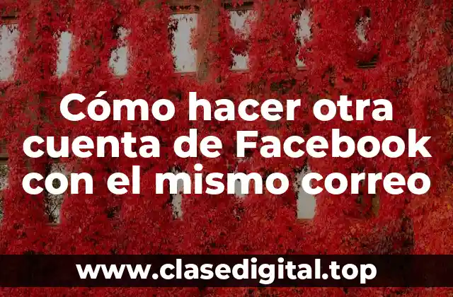 Cómo hacer otra cuenta de Facebook con el mismo correo
