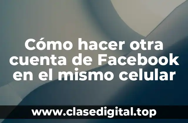 Cómo hacer otra cuenta de Facebook en el mismo celular
