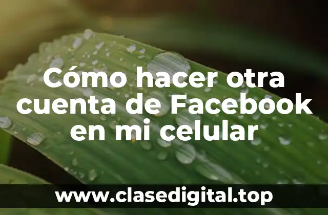 Cómo hacer otra cuenta de Facebook en mi celular