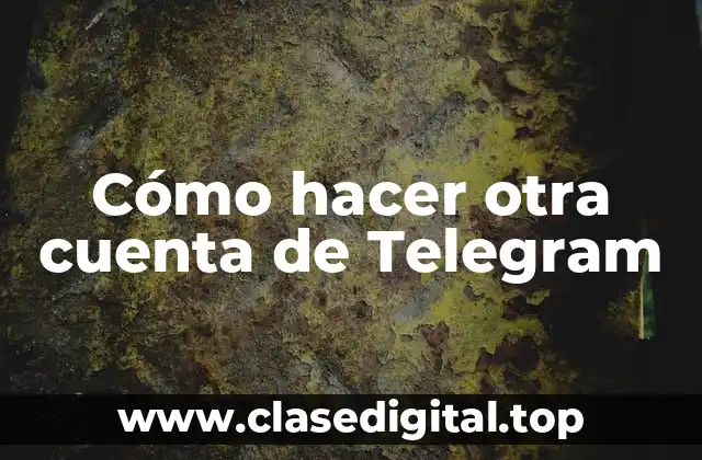 Cómo hacer otra cuenta de Telegram