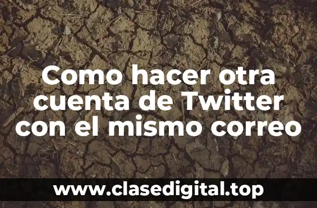 Como hacer otra cuenta de Twitter con el mismo correo
