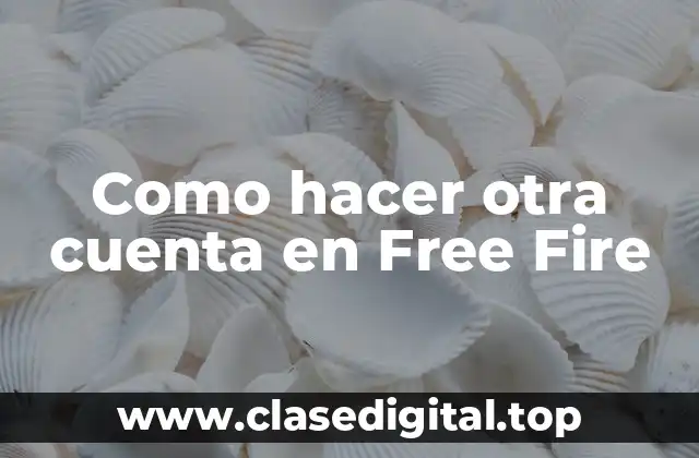 Como hacer otra cuenta en Free Fire