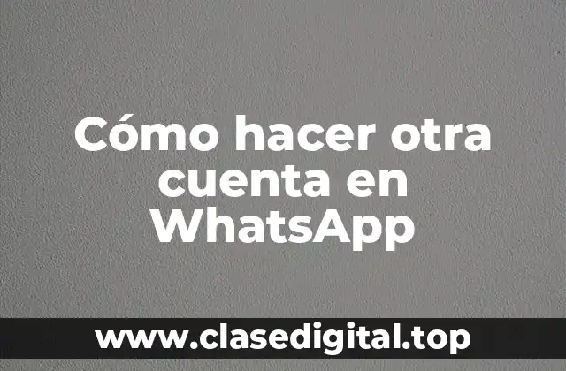 Cómo hacer otra cuenta en WhatsApp