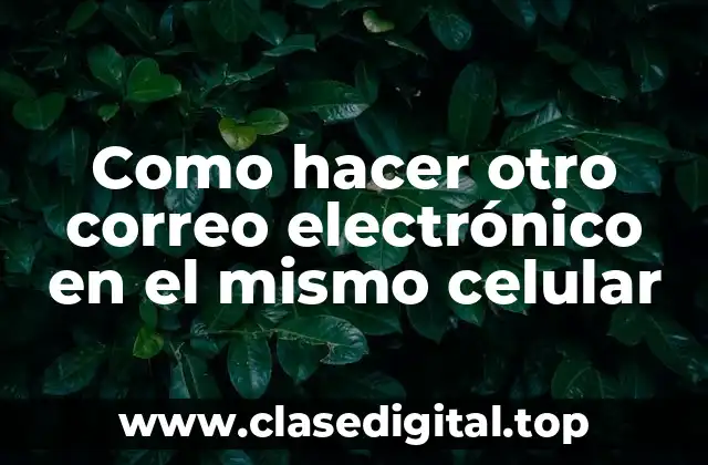 Como hacer otro correo electrónico en el mismo celular
