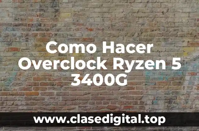 Como Hacer Overclock Ryzen 5 3400G