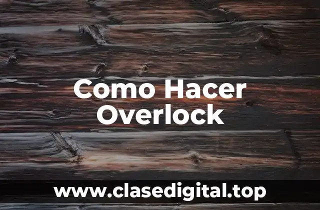 Como Hacer Overlock