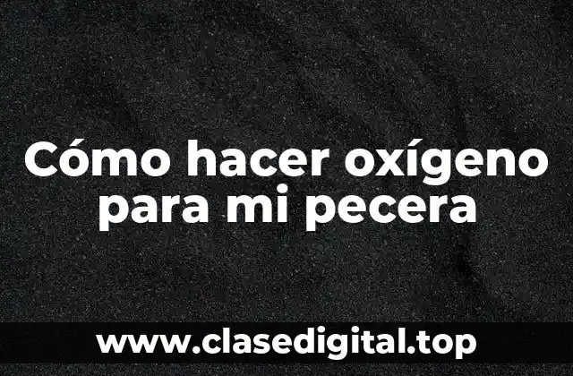 Cómo hacer oxígeno para mi pecera