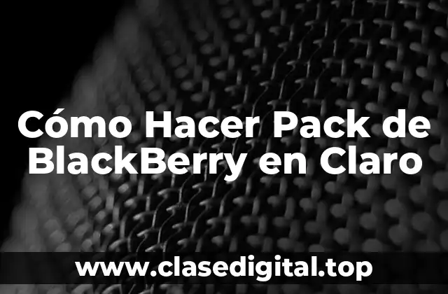 Cómo Hacer Pack de BlackBerry en Claro