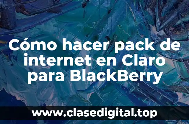 Cómo hacer pack de internet en Claro para BlackBerry