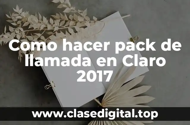 Como hacer pack de llamada en Claro 2017