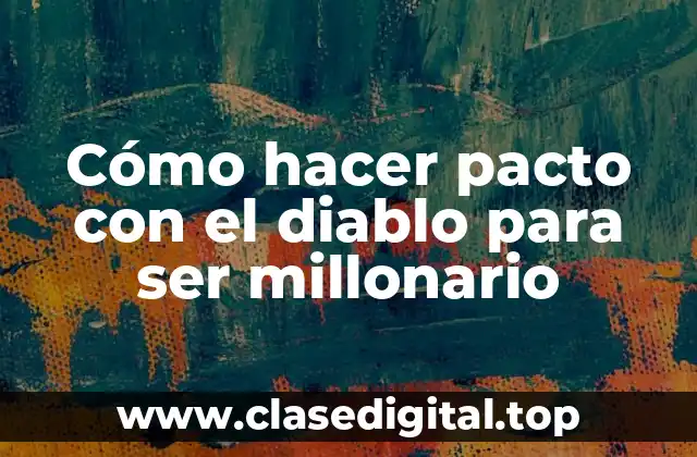 Cómo hacer pacto con el diablo para ser millonario