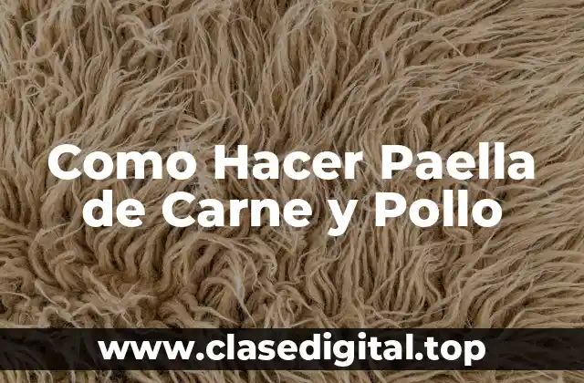 Como Hacer Paella de Carne y Pollo