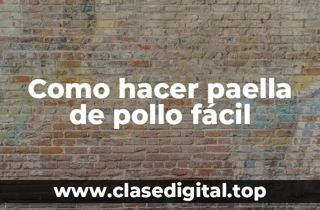 Como hacer paella de pollo fácil