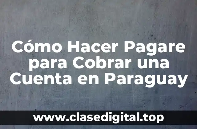 Cómo Hacer Pagare para Cobrar una Cuenta en Paraguay