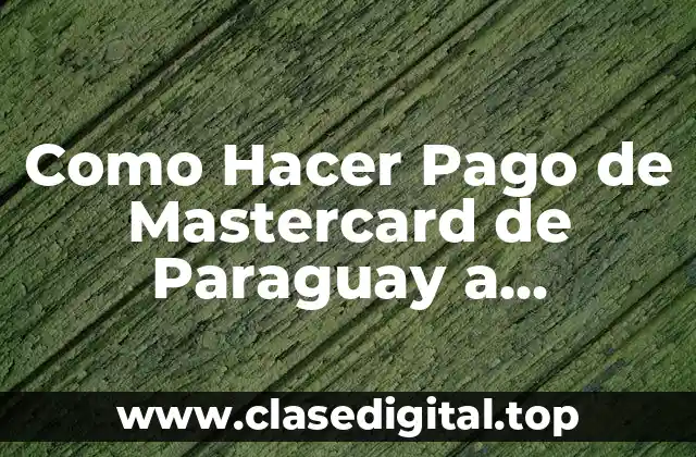 ¿Qué es un Pago de Mastercard y Cómo Funciona?