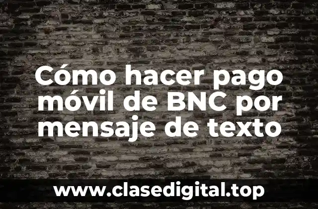 Cómo hacer pago móvil de BNC por mensaje de texto