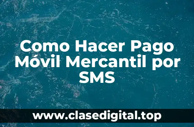 Como Hacer Pago Móvil Mercantil por SMS