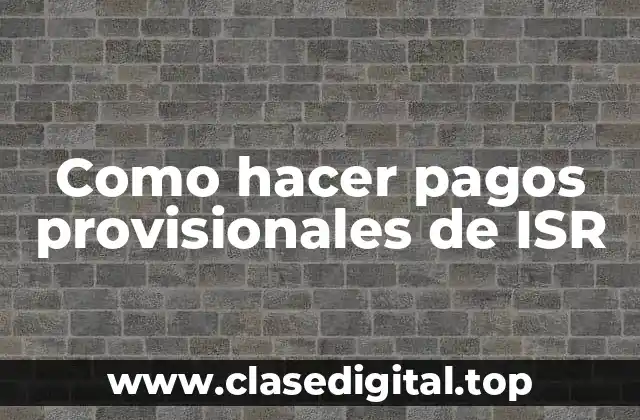 Como hacer pagos provisionales de ISR