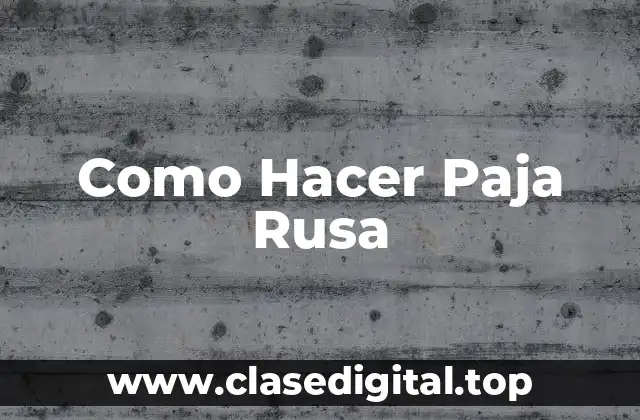 Como Hacer Paja Rusa