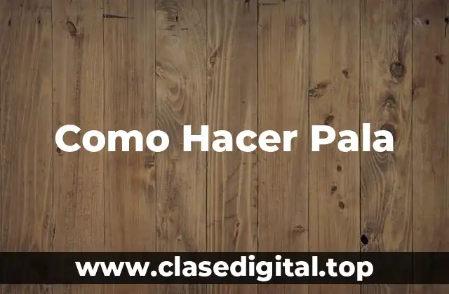 ¿Qué es una Pala de Madera y para Qué Sirve?