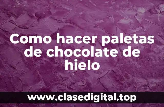 Como hacer paletas de chocolate de hielo