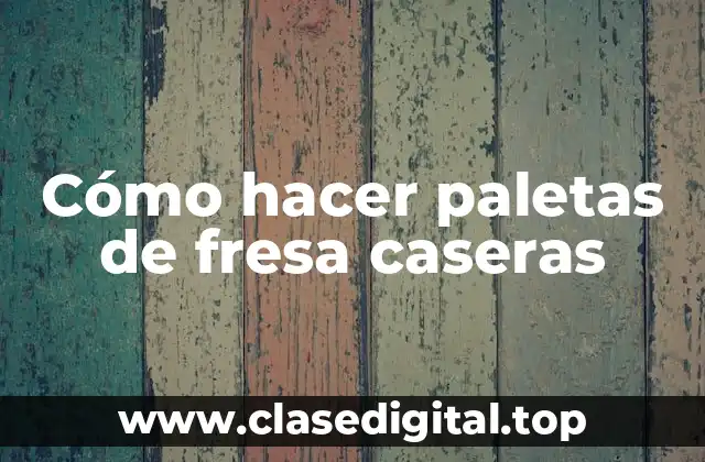 Cómo hacer paletas de fresa caseras