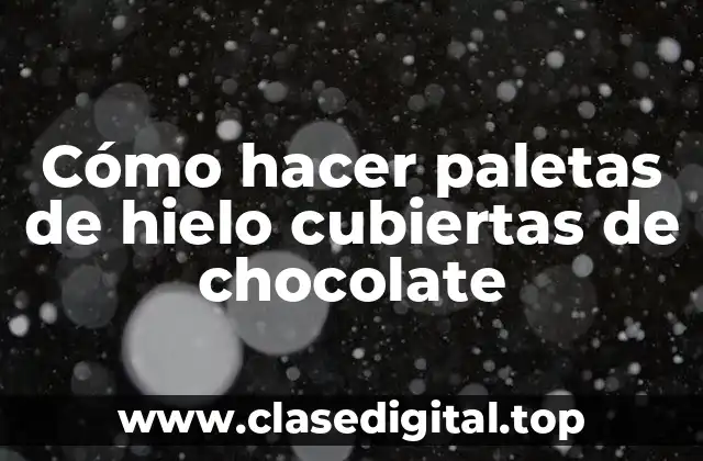 Cómo hacer paletas de hielo cubiertas de chocolate