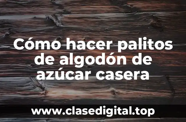 Cómo hacer palitos de algodón de azúcar casera
