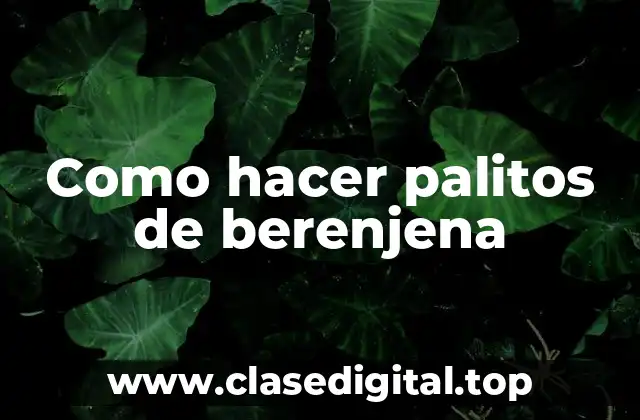 Como hacer palitos de berenjena