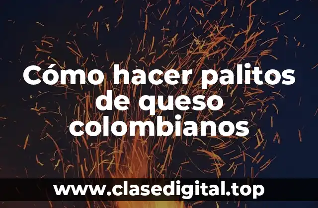 Cómo hacer palitos de queso colombianos