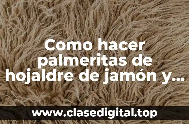 Como hacer palmeritas de hojaldre de jamón y queso