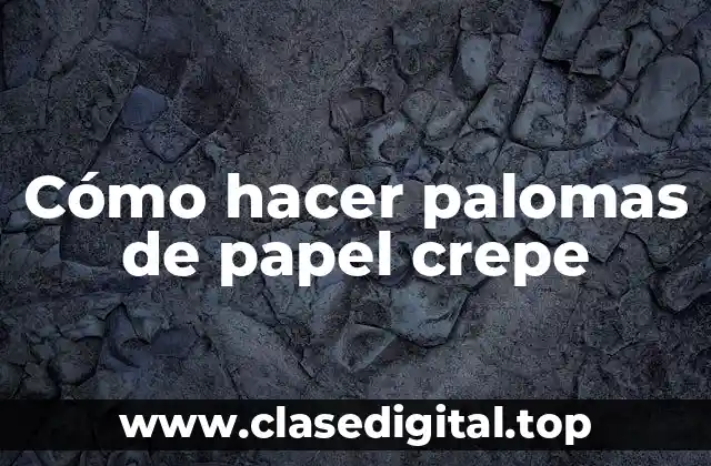 Cómo hacer palomas de papel crepe