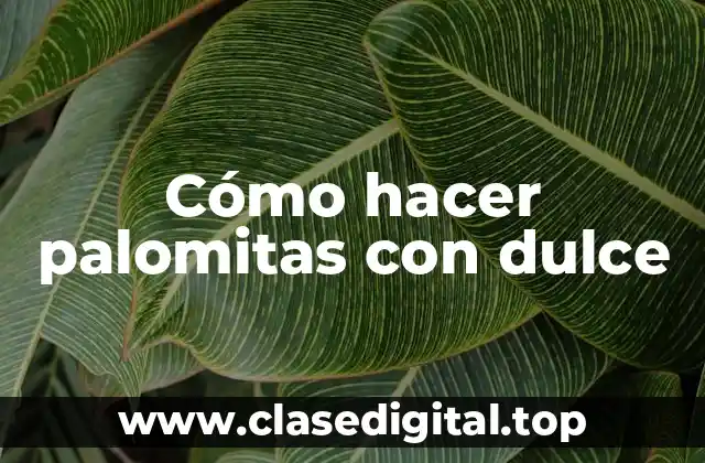 Cómo hacer palomitas con dulce