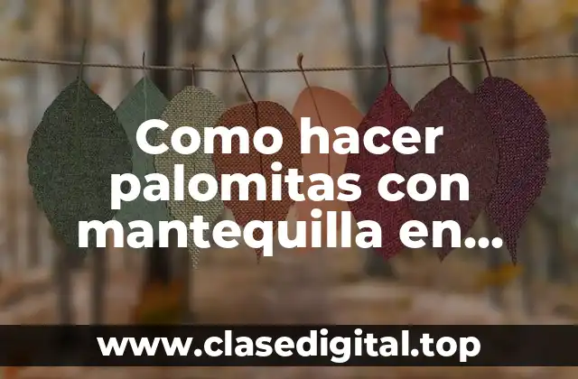 Como hacer palomitas con mantequilla en palomitero